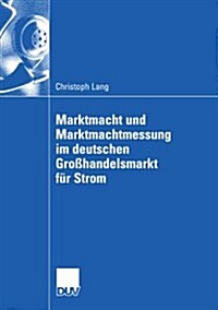 Marktmacht Und Marktmachtmessung Im Deutschen Gro?andelsmarkt F? Strom (Paperback, 2008)