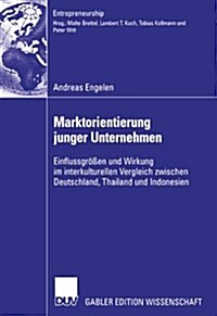 Marktorientierung Junger Unternehmen : Einflussgroessen Und Wirkung Im Interkulturellen Vergleich Zwischen Deutschland, Thailand Und Indonesien (Paperback, 2008 ed.)