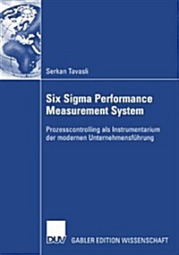 Six SIGMA Performance Measurement System : Prozesscontrolling ALS Instrumentarium Der Modernen Unternehmensfuhrung (Paperback, 2008 ed.)