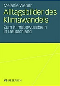 Alltagsbilder Des Klimawandels: Zum Klimabewusstsein in Deutschland (Paperback, 2008)