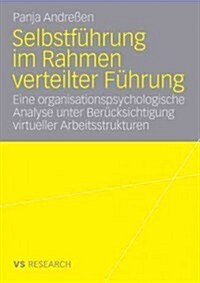 Selbstf?rung Im Rahmen Verteilter F?rung: Eine Organisationspsychologische Analyse Unter Ber?ksichtigung Virtueller Arbeitsstrukturen (Paperback, 2008)