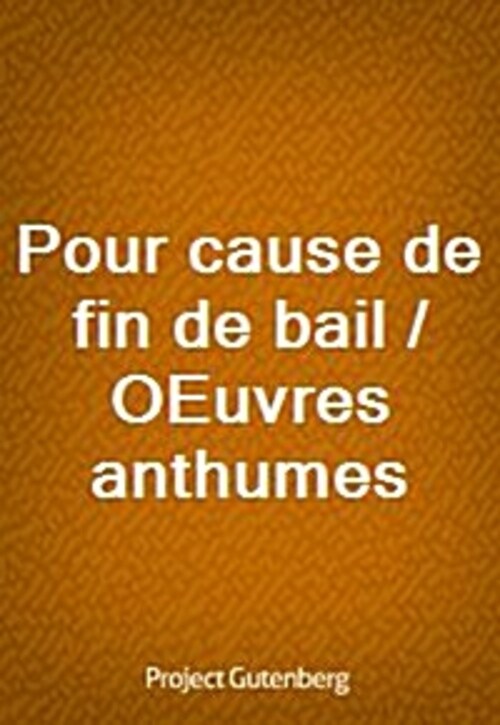 Pour cause de fin de bail / OEuvres anthumes