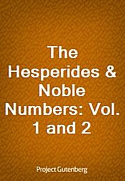 The Hesperides & Noble Numbers: Vol. 1 and 2