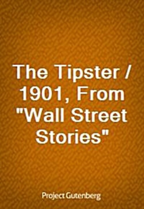The Tipster / 1901, From Wall Street Stories