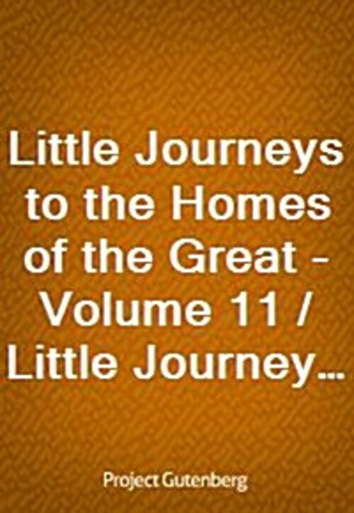 Little Journeys to the Homes of the Great - Volume 11 / Little Journeys to the Homes of Great Businessmen