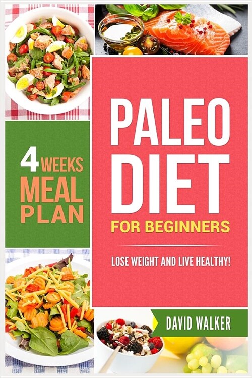 Paleo Diet for Beginners: Lose Weight and Live Healthy! (Paperback)