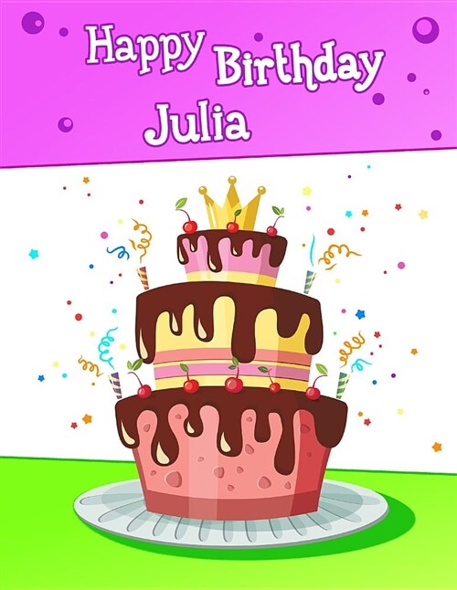 Happy Birthday Julia: Big Personalized Book with Name, Cute Birthday Cake Themed Book, Use as a Notebook, Journal, or Diary...365 Lined Page (Paperback)
