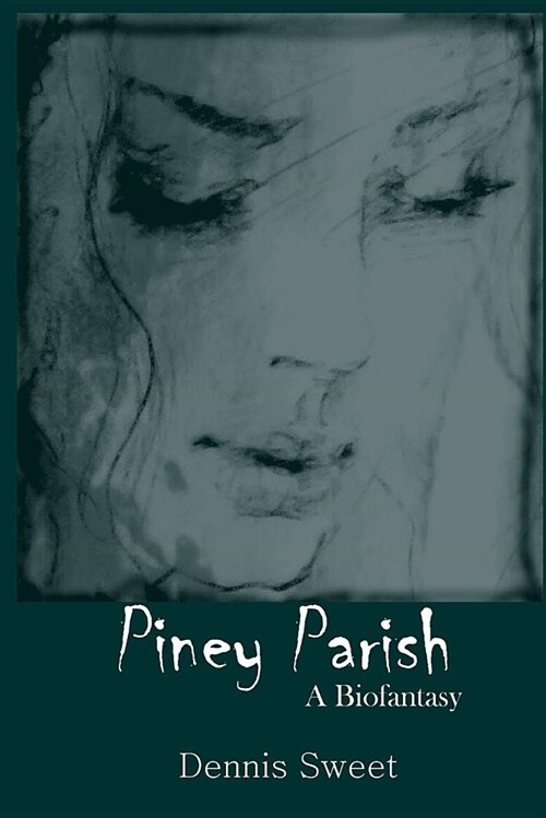 Piney Parish: A Biofantasy (Paperback)