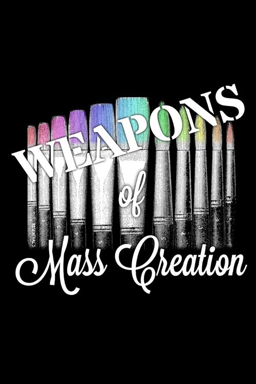 Weapons of Mass Creation: Black College Ruled 110 Pages Artist Journal (Paperback)