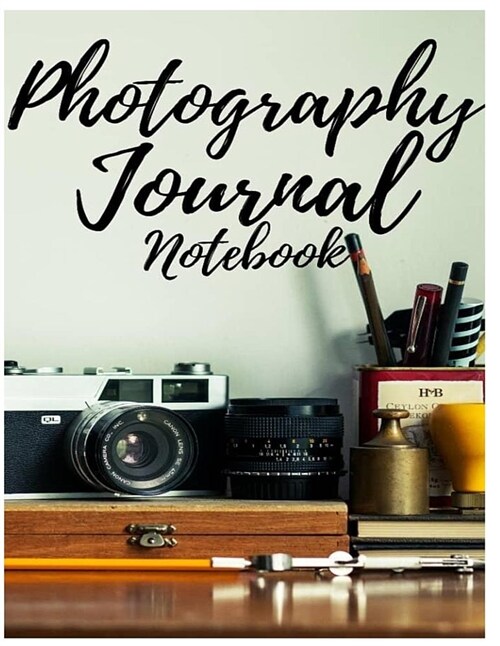 Photography Journal Note Book: (8.5 *11 Inch) Large Notebook (Paperback)