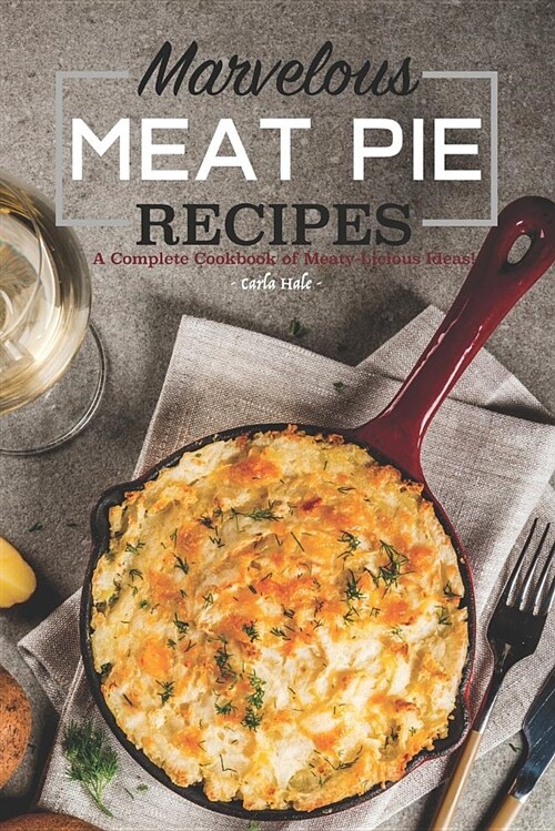 Marvelous Meat Pie Recipes: A Complete Cookbook of Meaty-Licious Ideas! (Paperback)