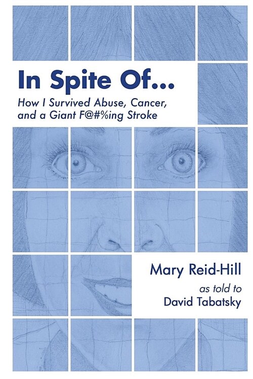 In Spite of . . .: How I Survived Abuse, Cancer, and a Giant F***ing Stroke (Paperback)