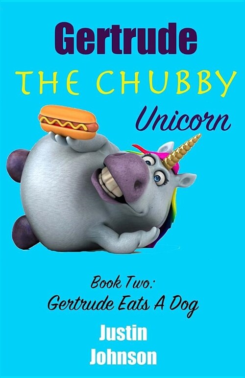 Gertrude the Chubby Unicorn: Gertrude Eats a Dog (Paperback)