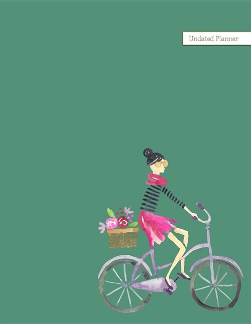 Undated Planner: Watercolor Girl on Bicycle Monthly Large Format 8.5x11 Chic Modern French Girl Life Scheduler with Daily Habit Track (Paperback)