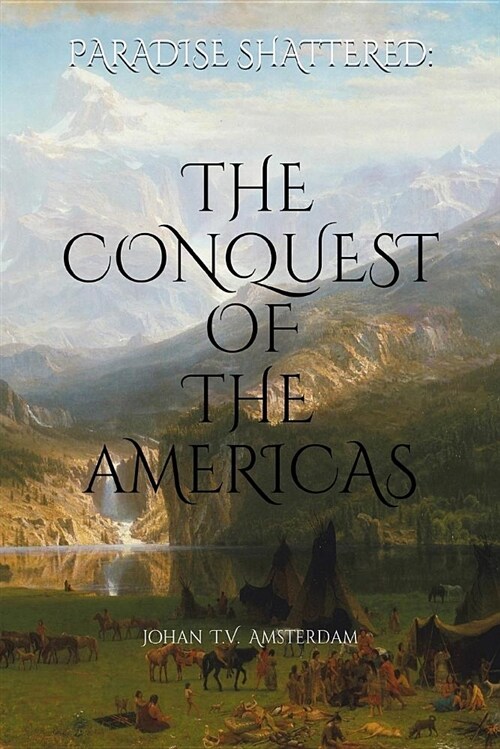 Paradise Shattered: The Conquest of the Americas (Paperback)
