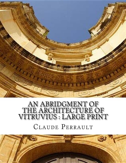 An Abridgment of the Architecture of Vitruvius: Large Print (Paperback)