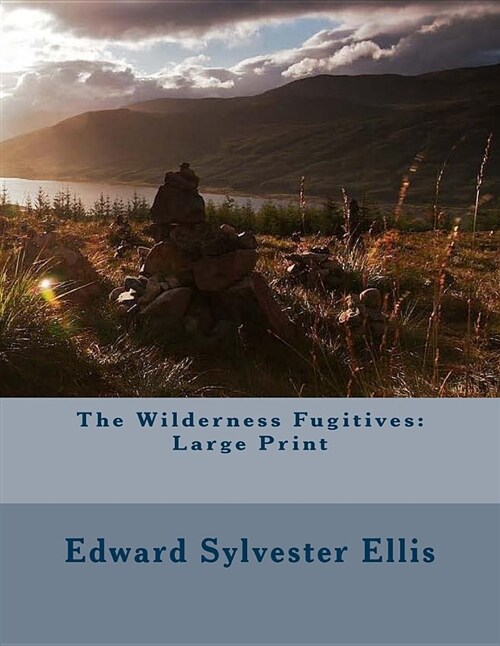 The Wilderness Fugitives: Large Print (Paperback)