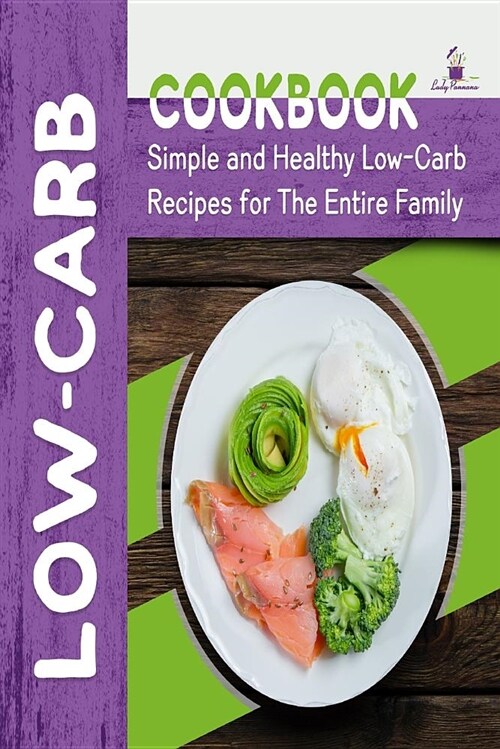 Low-Carb Cookbook: Simple and Healthy Low-Carb Recipes for the Entire Family (Paperback)