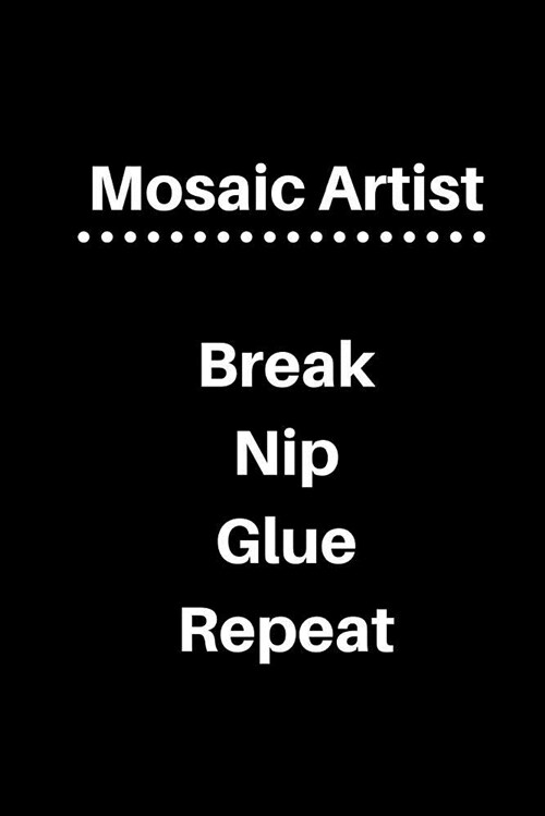 Mosaic Artist Break Nip Glue Repeat: 5 X 5 Graph Paper and Lined Paper Drawing Sketch Journal - Made Especially for Mosaic Artist. 120 Pages 6 X 9 Dia (Paperback)