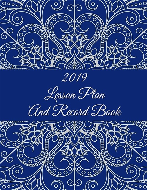 2019 Lesson Plan and Record Book: Mandala Classic Blue, 2019 Weekly Monthly Teacher Planner and Record Book 8.5 X 11 Weekly Spreads Include Space to (Paperback)