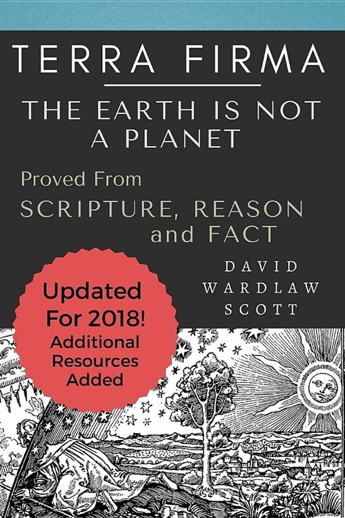 Terra Firma: The Earth Is Not a Planet, Proved from Scripture, Reason and Fact: Annotated (Paperback)