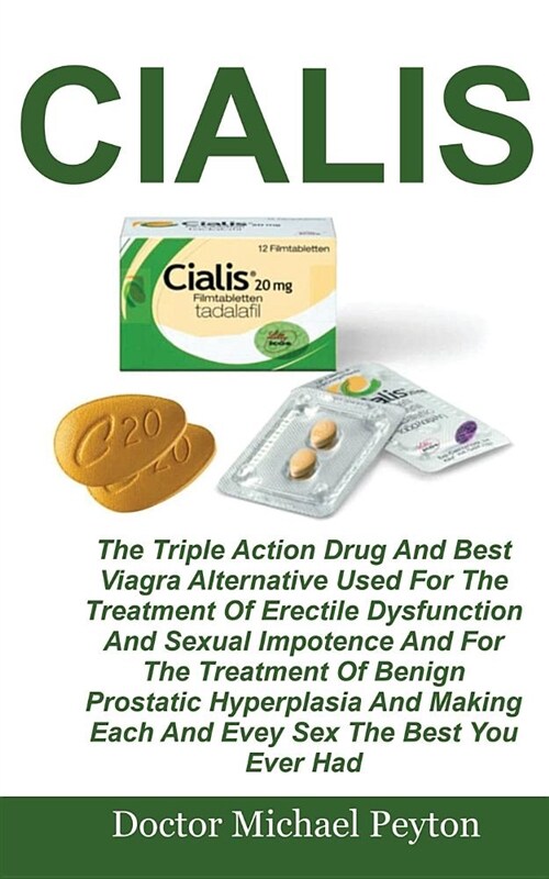 Cialis: The Triple Action Drug and Best Viagra Alternative Used for the Treatment of Erectile Dysfunction and Sexual Impotence (Paperback)