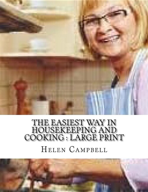 The Easiest Way in Housekeeping and Cooking: Large Print (Paperback)