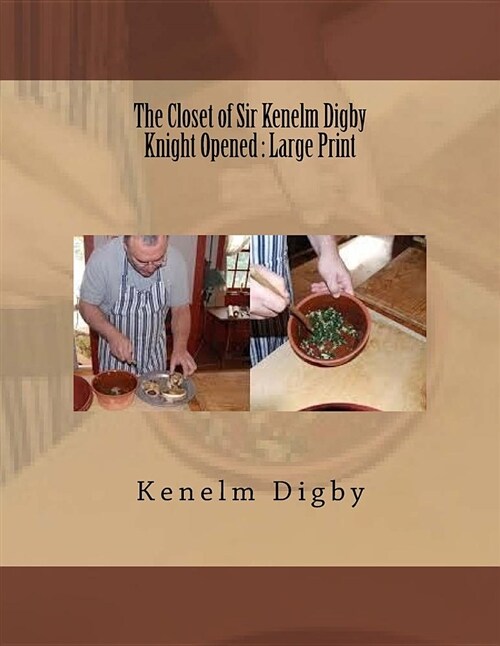 The Closet of Sir Kenelm Digby Knight Opened: Large Print (Paperback)