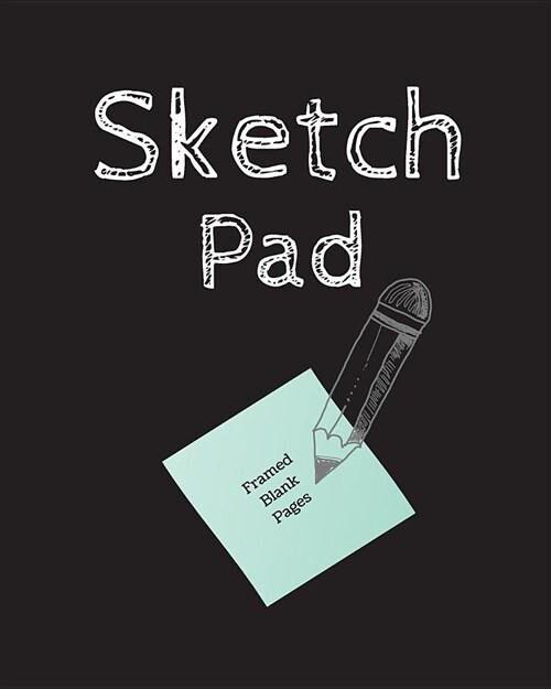 Sketch Pad Framed Blank Pages: 8x10 Drawing Pad 150 Framed Blank Pages, Drawing Sketching Doodling (Paperback)