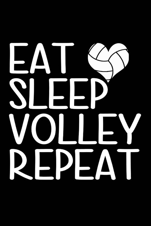 Eat Sleep Volley Repeat: Volleyball Blank Lined Journal, Volleyball Notebook for Teens (Paperback)