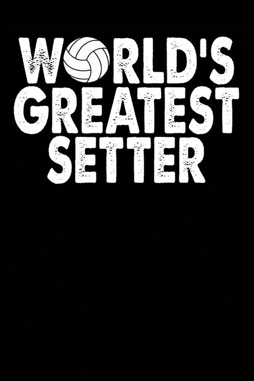 Worlds Greatest Setter: Volleyball Blank Lined Journal, Volleyball Notebook for Teens (Paperback)