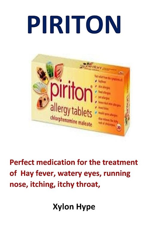 Piriton: Perfect Medication for the Treatment of Hay Fever, Watery Eyes, Running Nose, Itching, Itchy Throat, (Paperback)