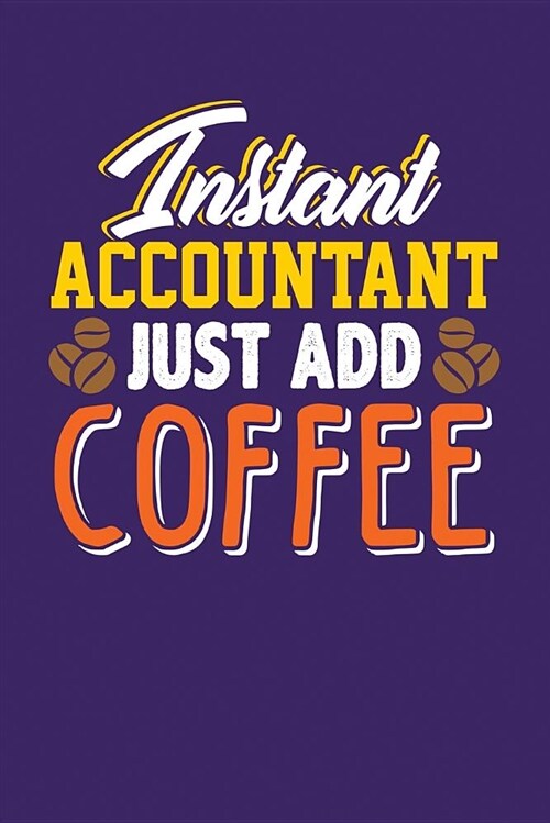 Instant Accountant, Just Add Coffee: Dark Purple, Orange & Yellow Design, Blank College Ruled Line Paper Journal Notebook for Accountants and Their Fa (Paperback)