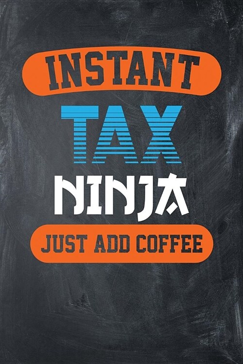 Instant Tax Ninja, Just Add Coffee: Chalkboard, Orange & Blue Design, Blank College Ruled Line Paper Journal Notebook for Accountants and Their Famili (Paperback)