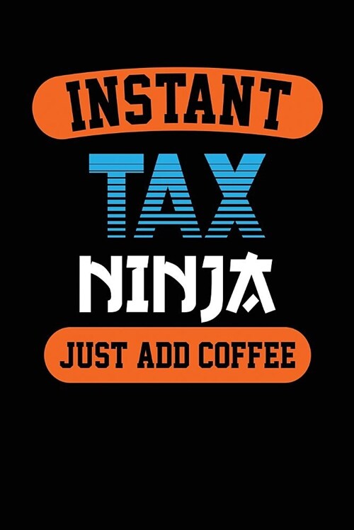 Instant Tax Ninja, Just Add Coffee: Black, Orange & Blue Design, Blank College Ruled Line Paper Journal Notebook for Accountants and Their Families. ( (Paperback)