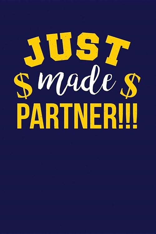 Just Made Partner: Dark Blue, Yellow & White Design, Blank College Ruled Line Paper Journal Notebook for Accountants and Their Families. (Paperback)