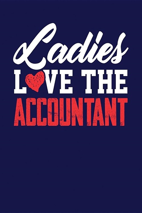 Ladies Love the Accountant: Dark Blue, White & Red Design, Blank College Ruled Line Paper Journal Notebook for Accountants and Their Families. (Bo (Paperback)