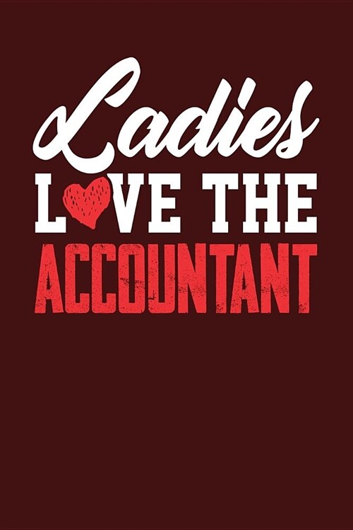 Ladies Love the Accountant: Dark Red, White & Red Design, Blank College Ruled Line Paper Journal Notebook for Accountants and Their Families. (Boo (Paperback)