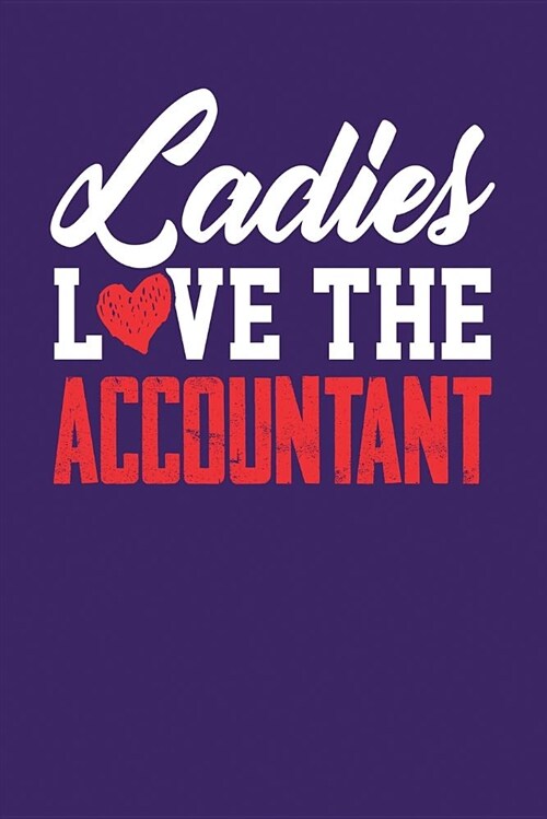 Ladies Love the Accountant: Dark Purple, White & Red Design, Blank College Ruled Line Paper Journal Notebook for Accountants and Their Families. ( (Paperback)
