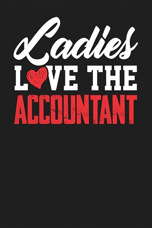 Ladies Love the Accountant: Dark Gray, White & Red Design, Blank College Ruled Line Paper Journal Notebook for Accountants and Their Families. (Bo (Paperback)