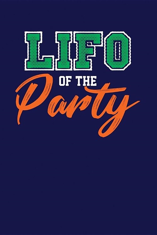 Lifo of the Party: Dark Blue, Orange & Green Design, Blank College Ruled Line Paper Journal Notebook for Accountants and Their Families. (Paperback)