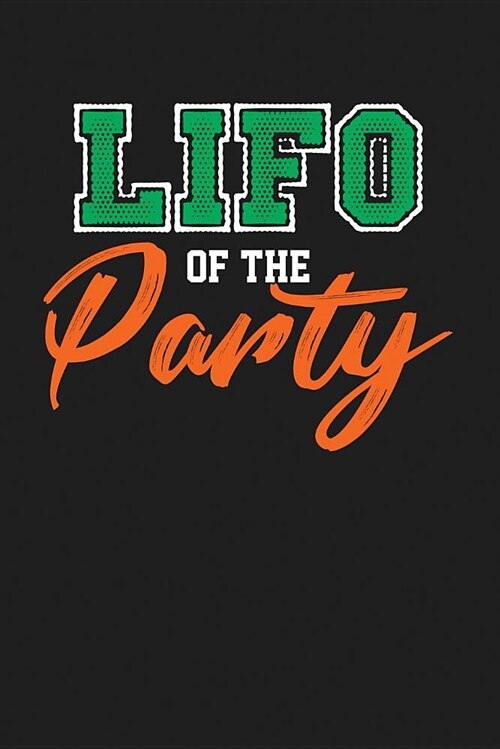Lifo of the Party: Dark Gray, Orange & Green Design, Blank College Ruled Line Paper Journal Notebook for Accountants and Their Families. (Paperback)