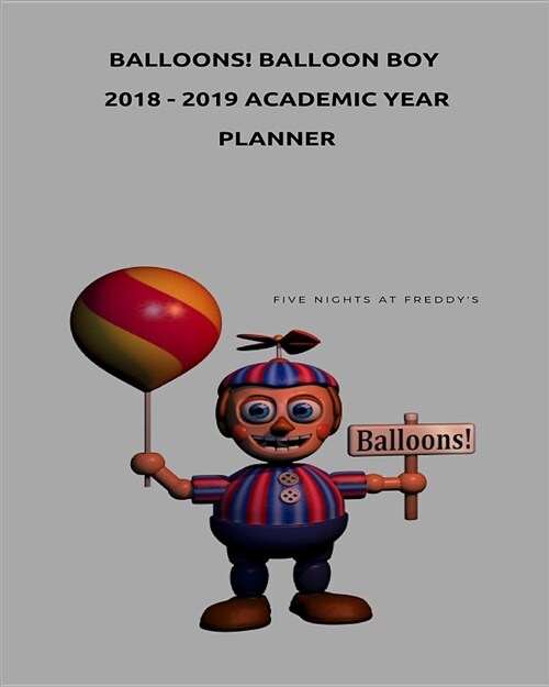 Balloons! Balloon Boy 2018 - 2019 Academic Year Planner (Five Nights at Freddys) (Paperback)