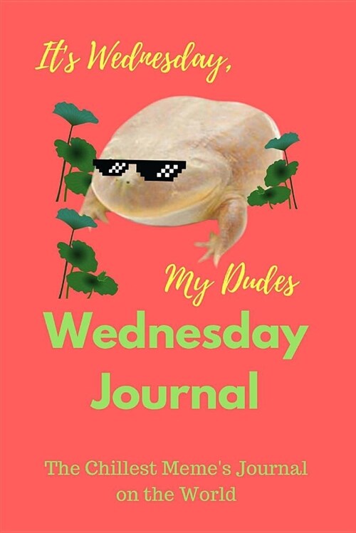 Its Wednesday, My Dudes - Wednesday Journal: 6x9,100 Pages, Blank Lined Journal for Every Frog Memes Lover on the World (Paperback)