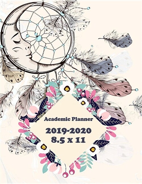 Academic Planner 2019-2020 8.5 X 11: Sweet Dreamcatcher, 24 Months, Two Year Calendar Planner, Daily Weekly Monthly Planner, Organizer, Agenda, 482 Pa (Paperback)