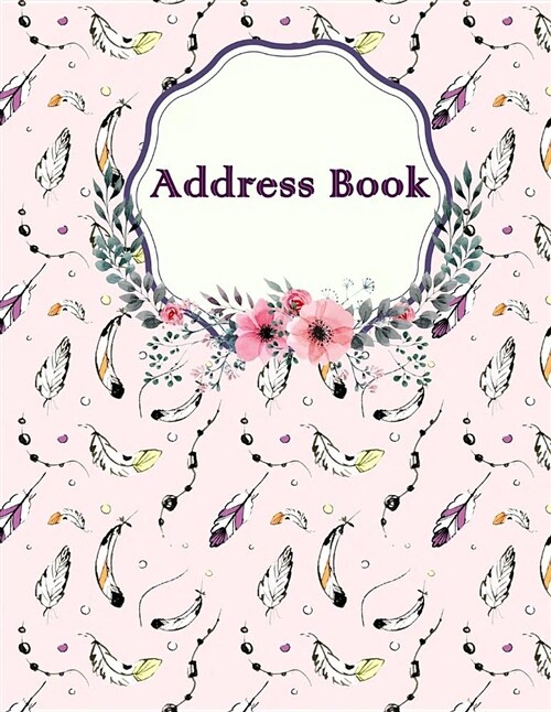 Address Book: Feathers Color Cover, Email Address Book and Contact Book, with A-Z Tabs Address, Phone, Email, Emergency Contact, Bir (Paperback)