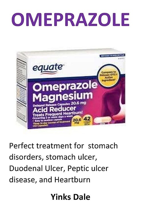 Omeprazole: Perfect Treatment for Stomach Disorders, Stomach Ulcer, Duodenal Ulcer, Peptic Ulcer Disease, and Heartburn (Paperback)