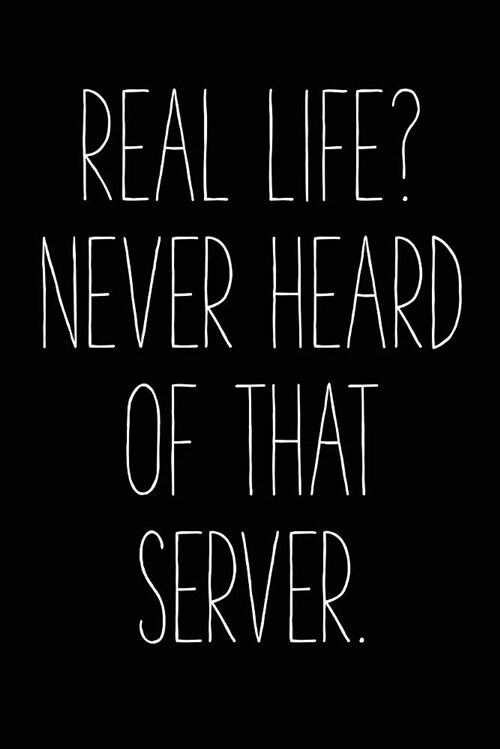 Real Life? Never Heard of That Server: Video Games Blank Notebook; Journal; Diary (6 X 9 Inches, 100 Pages) (Paperback)