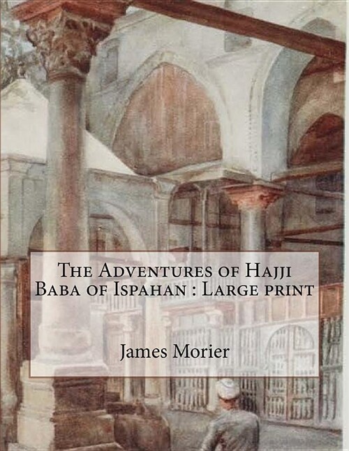 The Adventures of Hajji Baba of Ispahan: Large Print (Paperback)