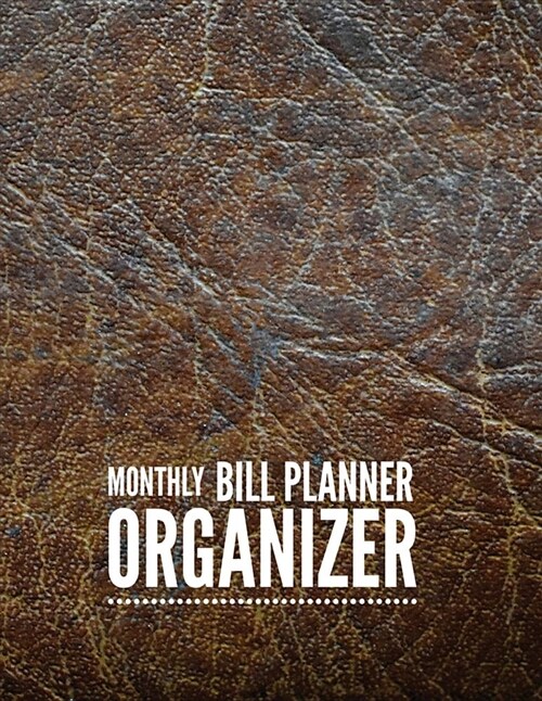 Monthly Bill Planner Organizer: Leather Design Weekly Expense Tracker Bill Organizer Notebook Step-by-Step Guide to track your Financial Health - Pers (Paperback)